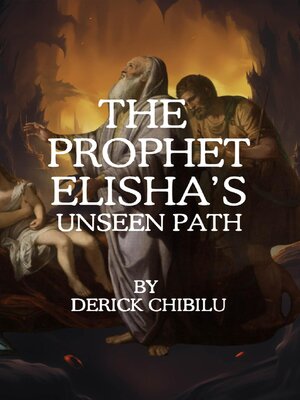 cover image of The Prophet Elisha's Unseen Path
